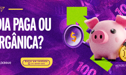 Mídia Paga ou Orgânica?