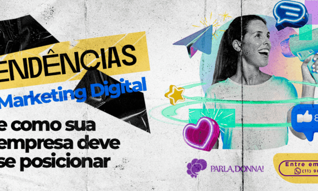 Tendências de Marketing Digital e como sua empresa deve se posicionar