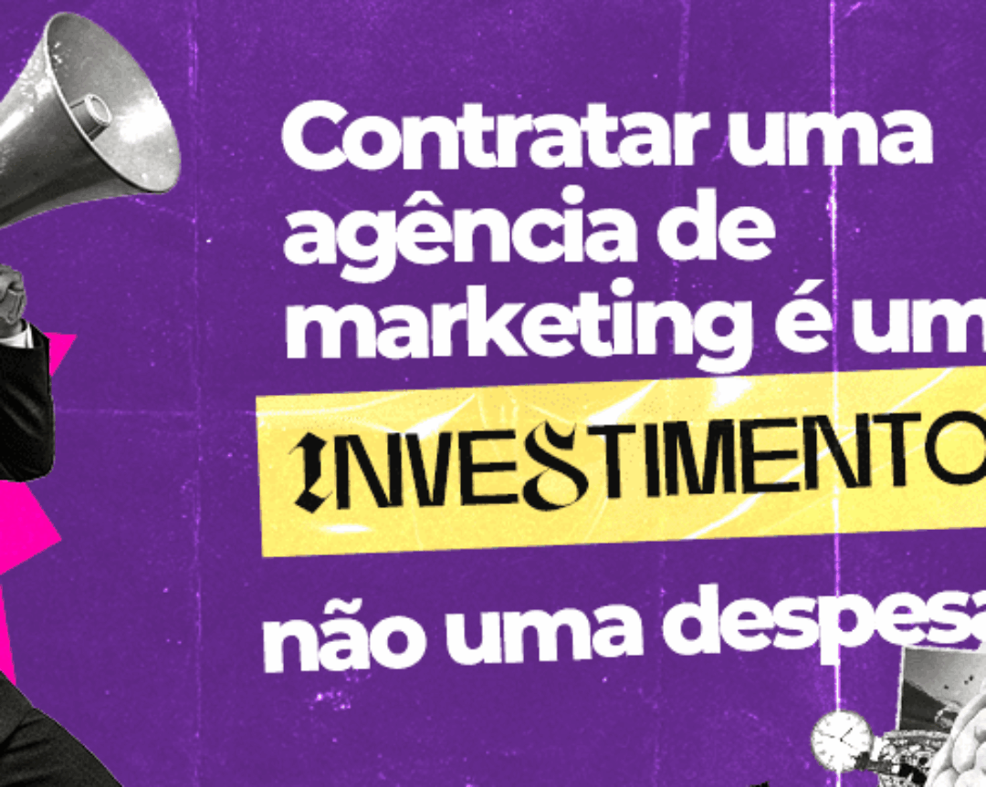Contratar uma agência de marketing é um investimento, não uma despesa