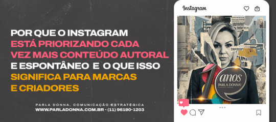 Por que o Instagram está priorizando cada vez mais conteúdo autoral e espontâneo e o que isso significa para marcas e criadores