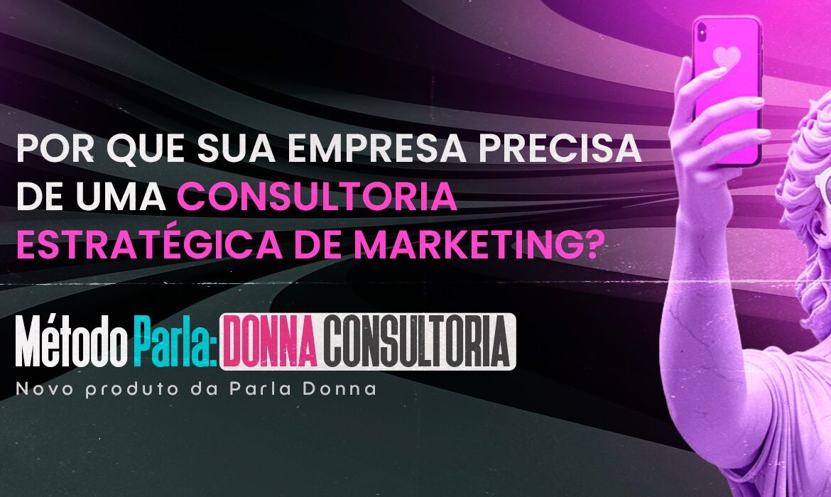 Porque sua empresa precisa de uma consultoria estratégica de marketing.