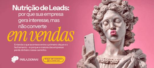 Nutrição de Leads: por que sua empresa gera interesse, mas não converte em vendas