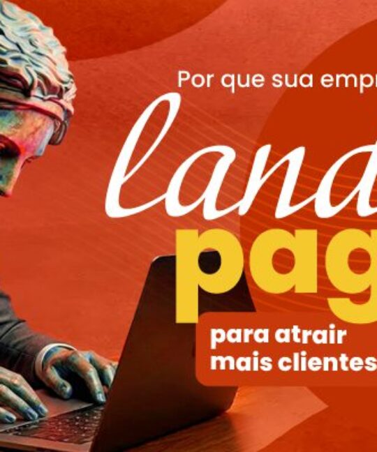 Por que sua empresa precisa de uma landing page para atrair mais clientes