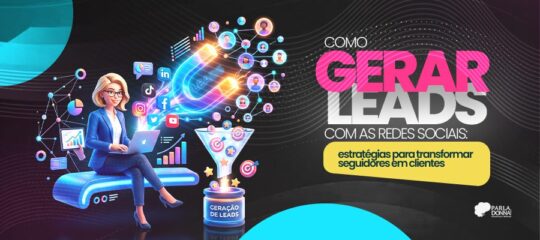 Como gerar leads com as redes sociais: estratégias para transformar seguidores em clientes